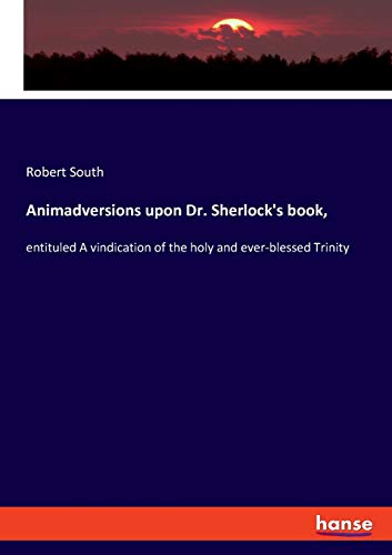Beispielbild fr Animadversions upon Dr. Sherlock's book,: entituled A vindication of the holy and ever-blessed Trinity zum Verkauf von WorldofBooks