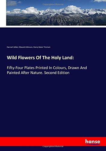 Imagen de archivo de Wild Flowers Of The Holy Land:: Fifty-Four Plates Printed In Colours, Drawn And Painted After Nature. Second Edition a la venta por WorldofBooks