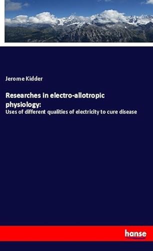 9783337896249: Researches in electro-allotropic physiology:: Uses of different qualities of electricity to cure disease