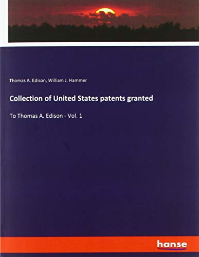 9783337897871: Collection of United States patents granted: To Thomas A. Edison - Vol. 1