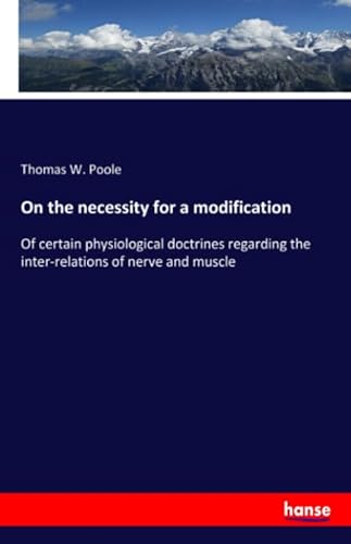 Beispielbild fr On the necessity for a modification: Of certain physiological doctrines regarding the inter-relations of nerve and muscle zum Verkauf von Revaluation Books