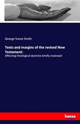 9783337905095: Texts and margins of the revised New Testament:: Affecting theological doctrine briefly reviewed
