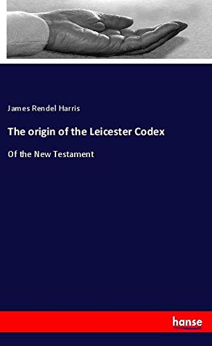 9783337907129: The origin of the Leicester Codex: Of the New Testament
