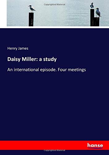 9783337907426: Daisy Miller: a study: An international episode. Four meetings