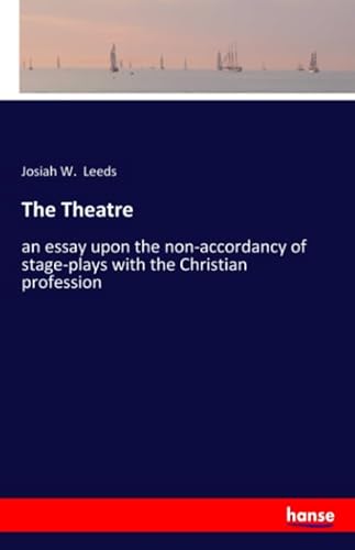 Imagen de archivo de The Theatre: an essay upon the non-accordancy of stage-plays with the Christian profession a la venta por Revaluation Books