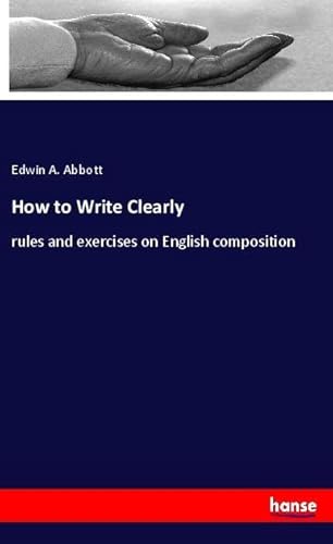 9783337915568: How to Write Clearly: rules and exercises on English composition