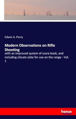 Beispielbild fr Modern Observations on Rifle Shooting: with an improved system of score book, and including silicate slate for use on the range - Vol. 1 zum Verkauf von Revaluation Books