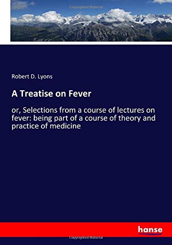 9783337921941: A Treatise on Fever: or, Selections from a course of lectures on fever: being part of a course of theory and practice of medicine