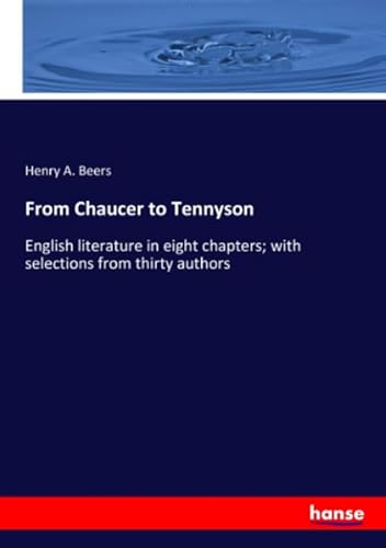 9783337922160: From Chaucer to Tennyson: English literature in eight chapters; with selections from thirty authors