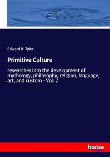 9783337925338: Primitive Culture: researches into the development of mythology, philosophy, religion, language, art, and custom - Vol. 2