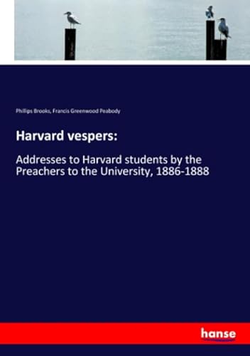 Beispielbild fr Harvard vespers:: Addresses to Harvard students by the Preachers to the University, 1886-1888 zum Verkauf von SecondSale