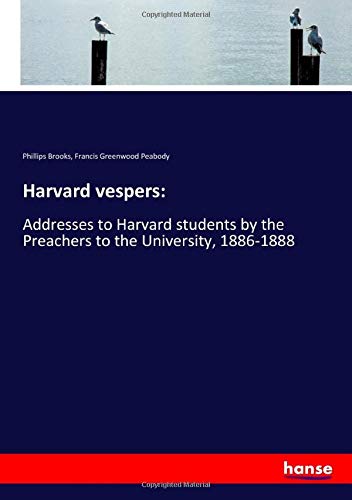 9783337944018: Harvard vespers:: Addresses to Harvard students by the Preachers to the University, 1886-1888