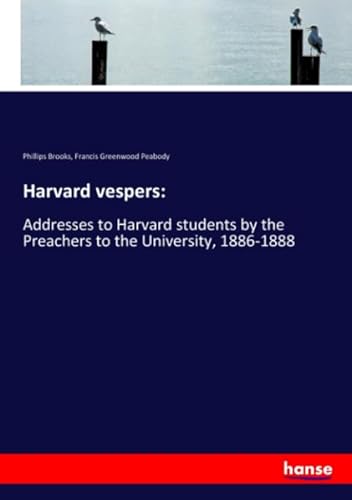 Stock image for Harvard vespers:: Addresses to Harvard students by the Preachers to the University, 1886-1888 for sale by SecondSale