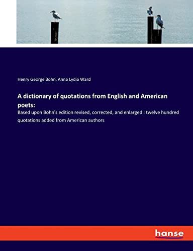 Beispielbild fr A dictionary of quotations from English and American poets: : Based upon Bohn's edition revised, corrected, and enlarged : twelve hundred quotations added from American authors zum Verkauf von Buchpark