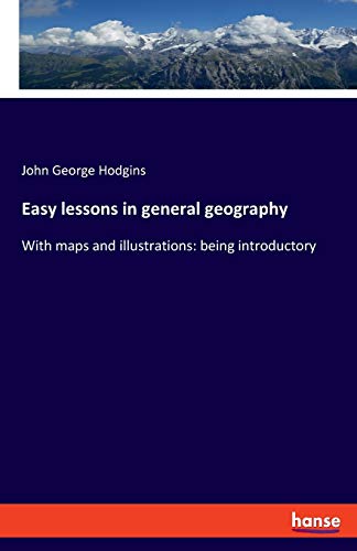 Beispielbild fr Easy lessons in general geography: With maps and illustrations: being introductory zum Verkauf von ThriftBooks-Atlanta