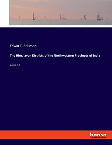 Stock image for The Himalayan Districts of the Northwestern Provinces of India: Volume 3 for sale by Lucky's Textbooks