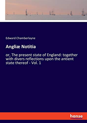 Beispielbild fr Angli Notitia:or, The present state of England: together with divers reflections upon the antient state thereof - Vol. 1 zum Verkauf von Blackwell's