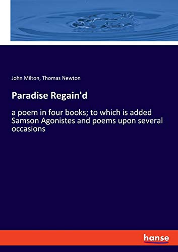 Beispielbild fr Paradise Regain'd : a poem in four books; to which is added Samson Agonistes and poems upon several occasions zum Verkauf von Buchpark