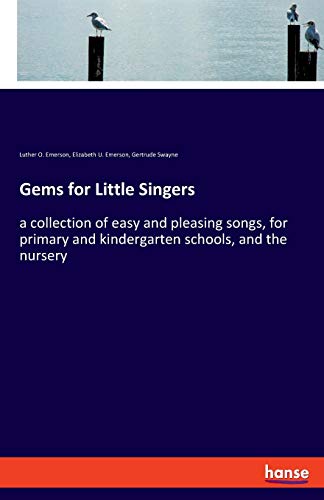 Imagen de archivo de Gems for Little Singers: a collection of easy and pleasing songs, for primary and kindergarten schools, and the nursery a la venta por Reuseabook