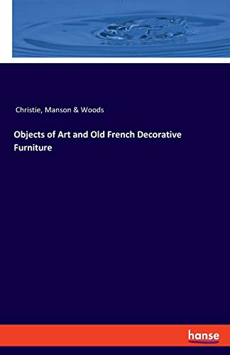 Imagen de archivo de Objects of Art and Old French Decorative Furniture a la venta por Chiron Media