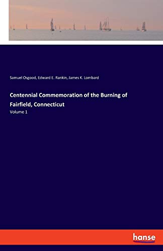 Stock image for Centennial Commemoration of the Burning of Fairfield, Connecticut: Volume 1 for sale by Reuseabook