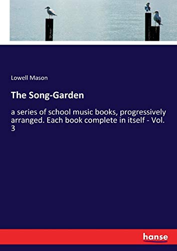 Beispielbild fr The Song-Garden:a series of school music books, progressively arranged. Each book complete in itself - Vol. 3 zum Verkauf von Blackwell's