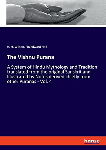 Stock image for The Vishnu Purana: A System of Hindu Mythology and Tradition translated from the original Sanskrit and Illustrated by Notes derived chiefly from other Puranas - Vol. 4 for sale by Lucky's Textbooks