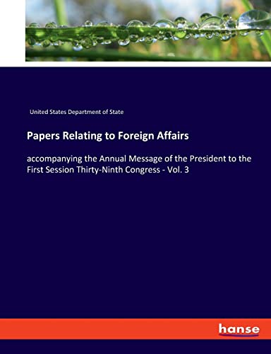 Beispielbild fr Papers Relating to Foreign Affairs: accompanying the Annual Message of the President to the First Session Thirty-Ninth Congress - Vol. 3 zum Verkauf von WorldofBooks
