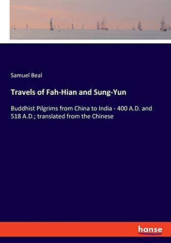 Beispielbild fr Travels of Fah-Hian and Sung-Yun: Buddhist Pilgrims from China to India - 400 A.D. and 518 A.D.; translated from the Chinese zum Verkauf von Buchpark