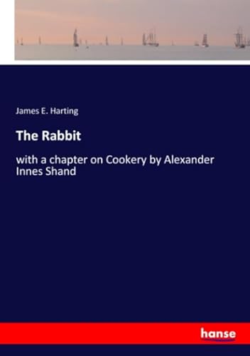 9783337972523: The Rabbit: with a chapter on Cookery by Alexander Innes Shand