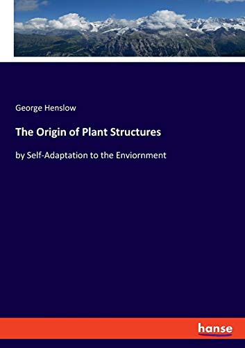 9783337973667: The Origin of Plant Structures: by Self-Adaptation to the Enviornment