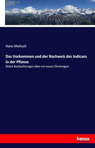 9783337981983: Das Vorkommen und der Nachweis des Indicans in der Pflanze: Nebst Beobachtungen ber ein neues Chromogen (German Edition)
