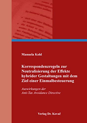 Imagen de archivo de Korrespondenzregeln zur Neutralisierung der Effekte hybrider Gestaltungen mit dem Ziel einer Einmalbesteuerung: Auswirkungen der Anti-Tax Avoidance . Steuerlehre in Forschung und Praxis) a la venta por medimops