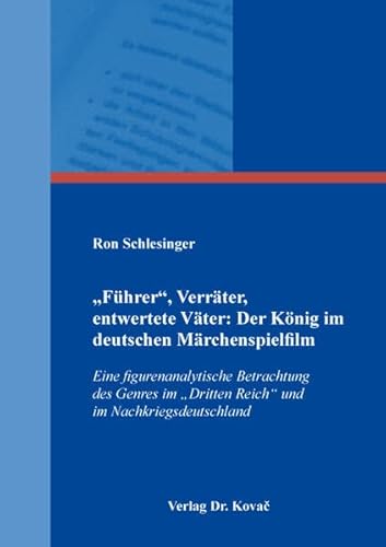 Beispielbild fr Fhrer?, Verrter, entwertete Vter: Der Knig im deutschen Mrchenspielfilm: Eine figurenanalytische Betrachtung des Genres im ?Dritten Reich? und . (Schriften zur Medienwissenschaft) zum Verkauf von medimops