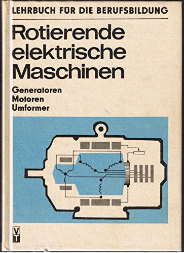Rotierende elektrische Maschinen Generatoren Motoren Umformer Lehrbuch für die Berufsausbildung 214 Bilder 32 Tafeln - Franz, Günter