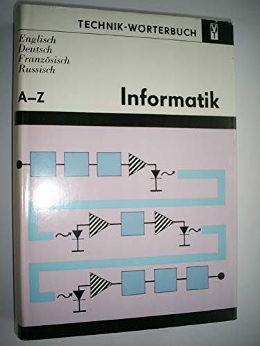 Beispielbild fr Technik Wrterbuch Informatik Englisch, Deutsch, Franzsisch, Russisch. Band 1 A - Z. Mit etwa 25000 Wortstellen zum Verkauf von Bernhard Kiewel Rare Books