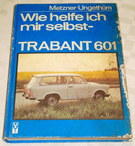 Beispielbild fr Wie helfe ich mir selbst - Trabant 601 zum Verkauf von Thomas Dring - Verkauf von Bchern