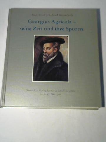 Georgius Agricola - seine Zeit und seine Spuren. Mit 96 Abbildungen und 26 Tabellen. - Prescher, Hans und Otfried Wagenbreth