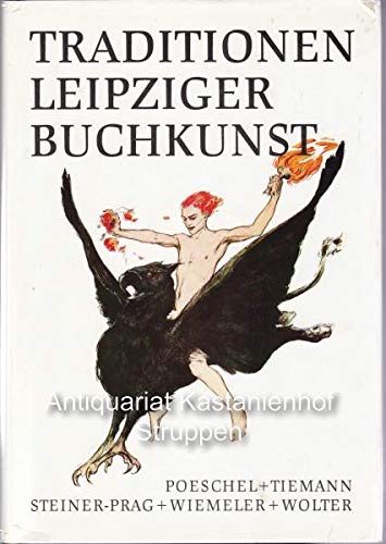 Beispielbild fr Traditionen Leipziger Buchkunst - Carl Ernst Poeschel, Walter Tiemann, Hugo Steiner-Prag, Ignatz Wiemeler, Horst Erich Wolter. zum Verkauf von Antiquariat BcherParadies