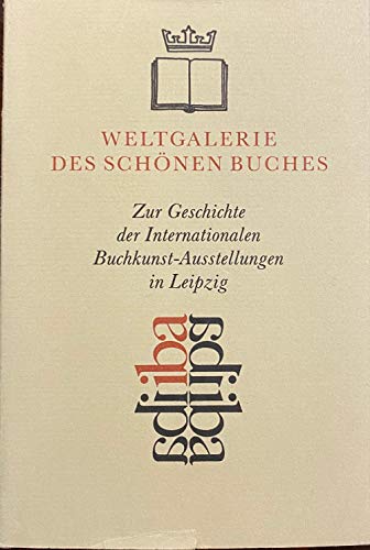 Beispielbild fr Weltgalerie des schnen Buches. Zur Geschichte der internationalen Buchkunst-Ausstellungen in Leipzig. zum Verkauf von Grammat Antiquariat