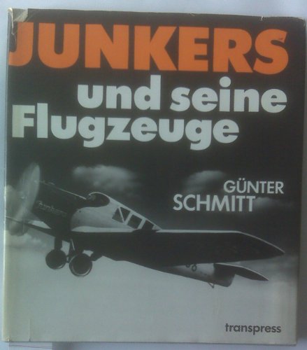Hugo Junkers und seine Flugzeuge - Bild- und Textband. - Schmitt, Günter