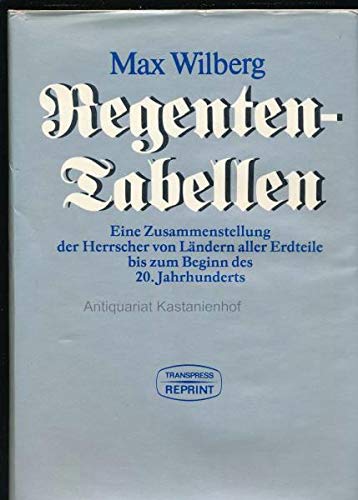 Regententabellen, eine Zusammenstellung der Herrscher von Ländern aller Erdteile bis zum Beginn des 20. Jahrhunderts. - Wilberg, Max