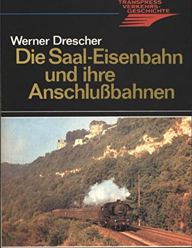 Stock image for Die Saale-Eisenbahn und ihre Anschlussbahnen for sale by medimops