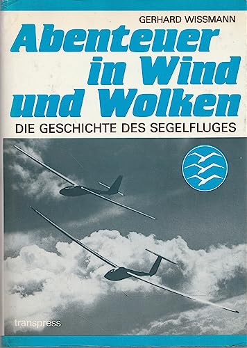 Abenteuer in Wind und Wolken. Die Geschichte des Segelfluges. - Wissmann, Gerhard