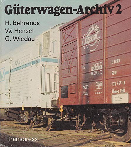 Güterwagen-Archiv 2: Deutsche Bundesbahn und Deutsche Reichsbahn. - Behrends, Helmut, Wolfgang Hensel und Gerhard Wiedau
