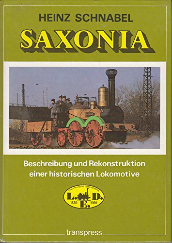 9783344003517: Saxonia. Beschreibung und Rekonstruktion einer historischen Lokomotive