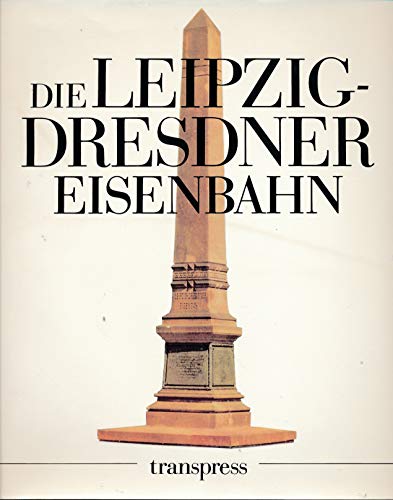 Die Leipzig-Dresdner Eisenbahn. Anfänge und Gegenwart einer 150jährigen.