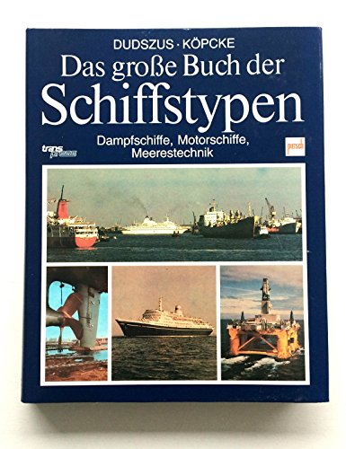 Das große Buch der Schiffstypen 2. Dampfschiffe, Motorschiffe, Meerestechnik von den Anfängen der...