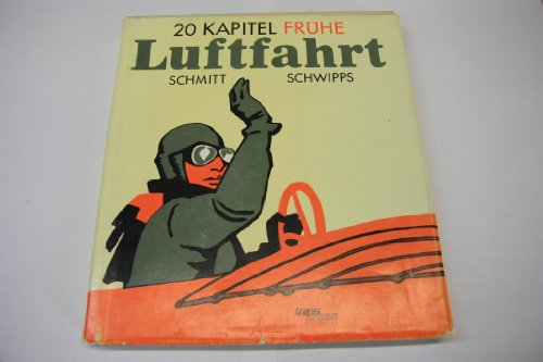 Zwanzig Kapitel frühe Luftfahrt - Schmitt, Günter und Werner Schwipps