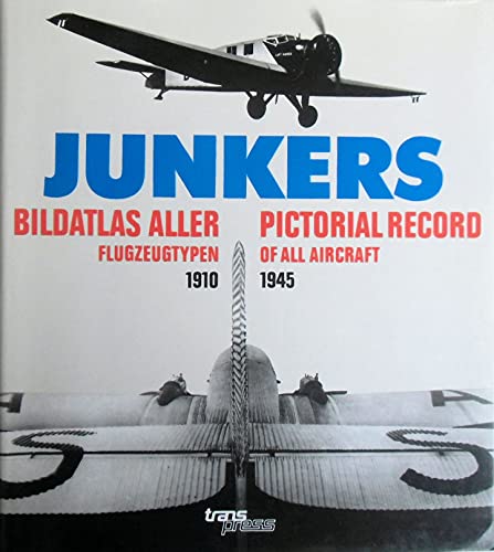 Junkers. Bildatlas aller Flugzeugtypen 1910 - 1945. Pictorial Record of all Aircraft 1910 - 1945....
